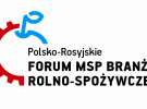 Polsko-Rosyjskie Forum MSP Branży Rolno-Spożywczej