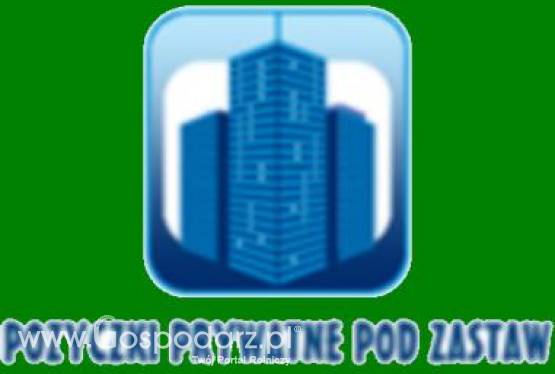 POZYCZKI PRYWATNE BEZ BIK POD ZASTAW NIERUCHOMOSCI