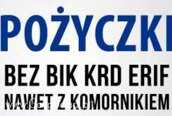 Dla KAŻDEGO ! Bez BiK, BIG, KRD, ERIF, Info Monitor , z KOMORNIKIEM