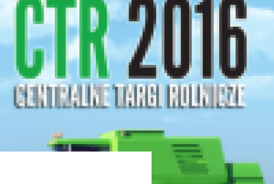 Centralne Targi Rolnicze 2016 - Międzynarodowe Targi Maszyn i Urządzeń dla Rolnictwa oraz Produktów Rolno-Spożywczych