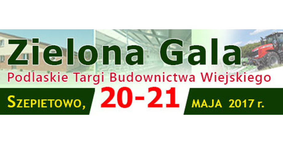 XII Zielona Gala i X Targi Budownictwa Wiejskiego w Szepietowie, 20-21 maj 2017 r.
